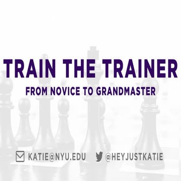 Train the Trainer: From Novice to Grandmaster (presented at eduWeb 2017)