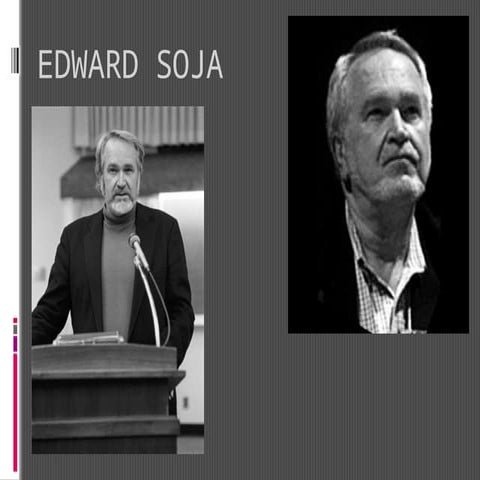 This is a presentation of second generation urban thinkers-EDWARD+SOJA.pptx