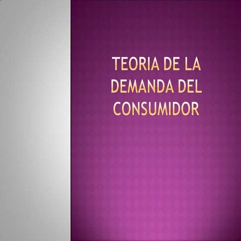 TEORÍA DE LA DEMANDA DEL CONSUMIDOR