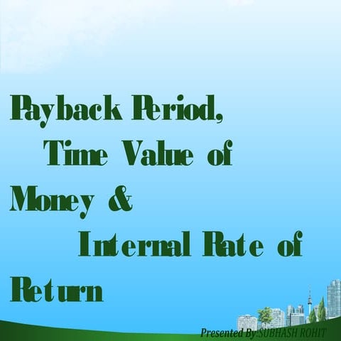 Payback period time value of money ad internal rate ofreturn 