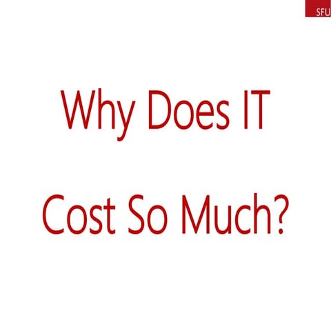 Why Does IT Cost So Much CANHEIT v10