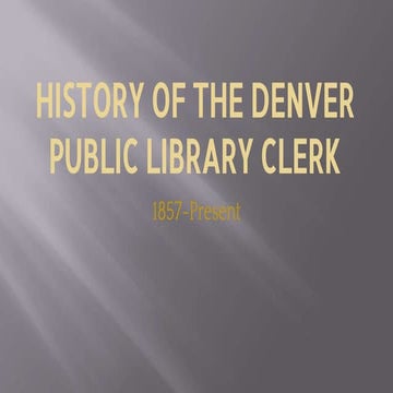 HISTORY OF THE DENVER PUBLIC LIBRARY CLERK | PPT