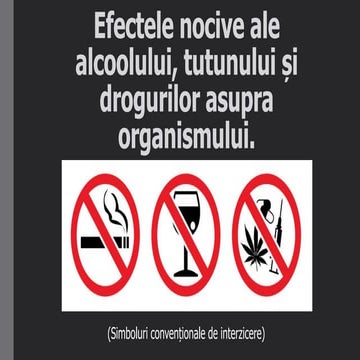 Efectele nocive ale alcoolului, tutunului și drogurilor.