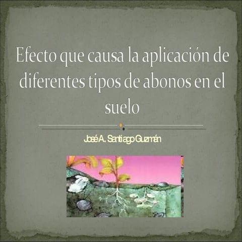 Efecto que causa la aplicacion de diferentes tipos de abonos en el suelo