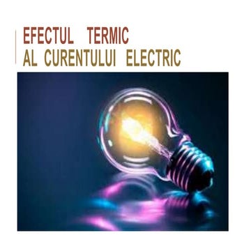 Efectul termic al curentului electric.pptx