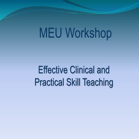 MEU WORKSHOP Effective clinical and practical skill teachnig 