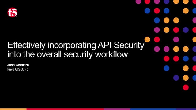 apidays Munich 2025 - Effectively incorporating API Security into the overall security workflow, Josh Goldfarb (F5)