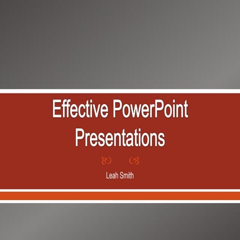 Effective power point presentations: Leah Smith