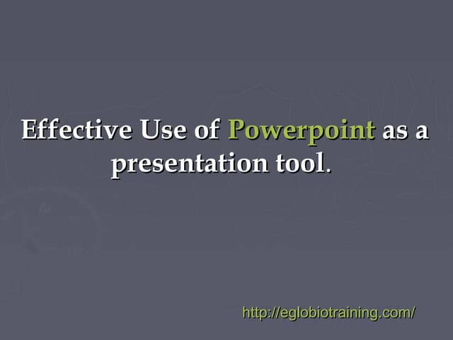 Effective use of powerpoint as a presentation tool.