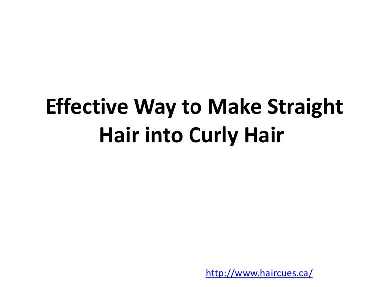 Effective Way To Make Straight Hair Into Curly Hair