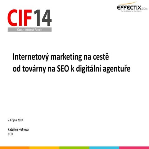 Czech Internet Forum: Kateřina Holnová, Internetový marketing na cestě od tov...