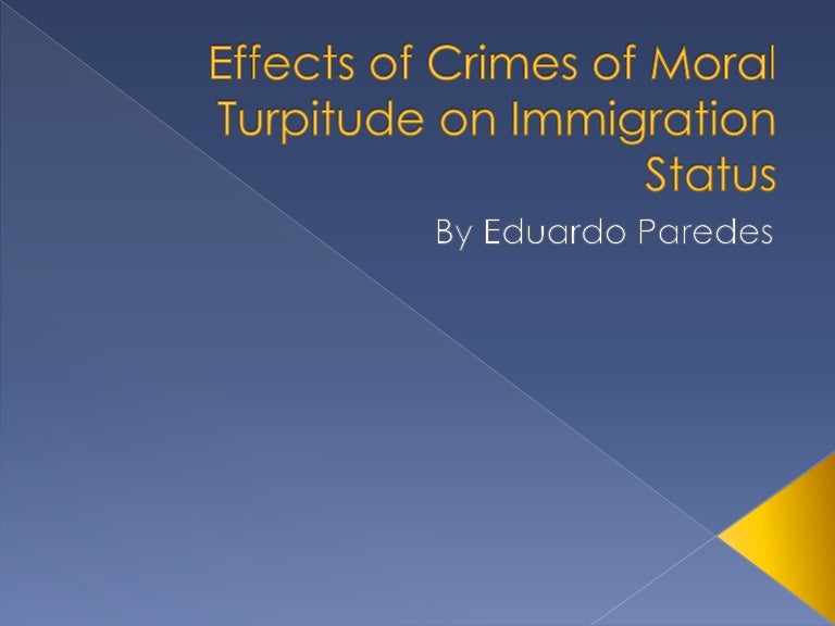 Effects of Crimes of Moral Turpitude on Immigration Status