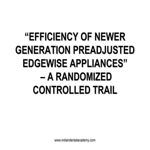 Efficiency of newer generation edge wise applience /certified fixed orthodont...