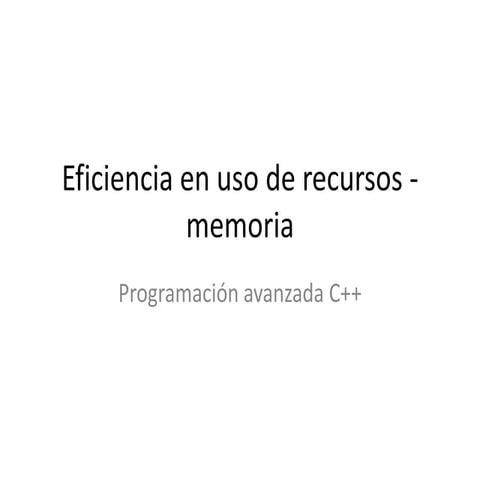 Eficiencia en uso de recursos memoria 1a parte