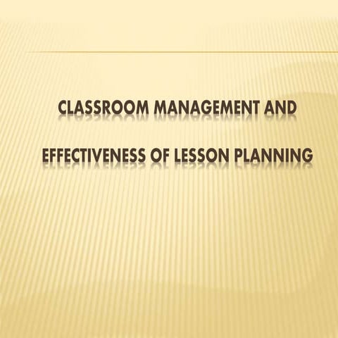 CLASSROOM MANAGEMENT AND EFFECTIVENESS OF LESSON PLANNING
