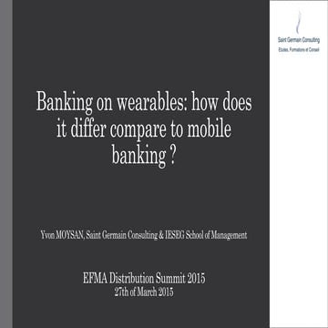 Efma distribution summit 2015 - banking on wearables how does it differ compa...