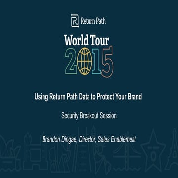 Using Return Path Data to Protect Your Brand: Security Breakout Session - NYC