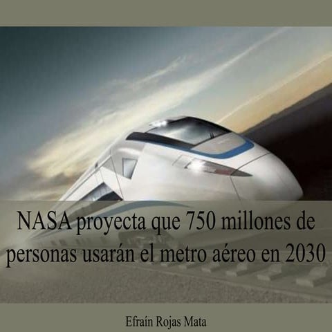 Efrain Rojas Mata - NASA Proyecta Que 750 Millones de Personas Usarán El Metr...