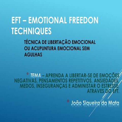 EFT –EMOTIONAL FREEDON TECHNIQUES. TÉCNICA DE LIBERTAÇÃO EMOCIONAL OU ACUPUNTURA EMOCIONAL SEM AGULHAS