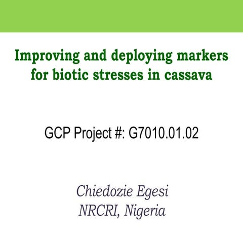 GRM 2013: Improving and deploying markers for biotic stresses in cassava -- C...