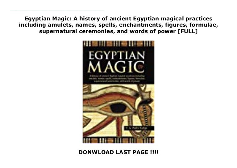 Egyptian Magic A history of ancient Egyptian magical practices inclu…