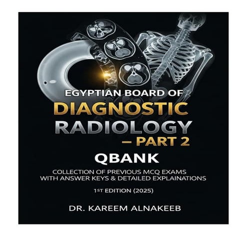 Egyptian Board of Diagnostic Radiology – Part 2 QBank - QA + Explanations, 1E (2025)