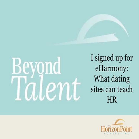 I Signed Up for Eharmony- What Human Resources Can Learn from Dating Sites