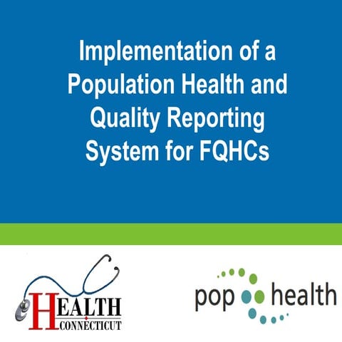 – Implementation of a Population Health and Quality Reporting System for FQHC...