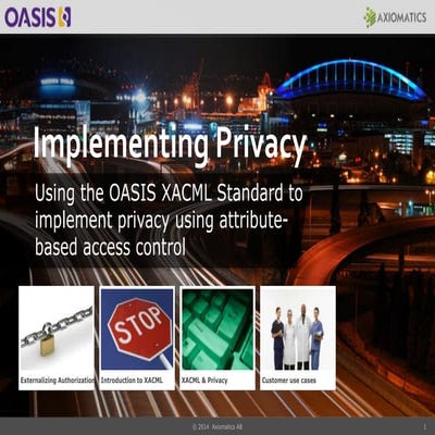 EIC 2014   Oasis Workshop: Using XACML to implement Privacy by Design