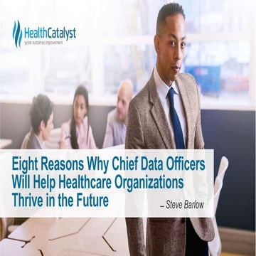 Eight Reasons Why Chief Data Officers Will Help Healthcare Organizations Thri...