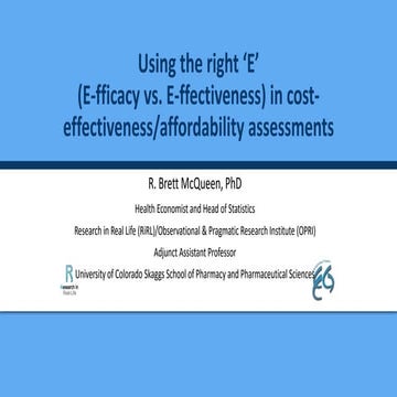 Using the right E (Efficacy vs. Effectiveness) in Cost-Effectiveness / Afford...