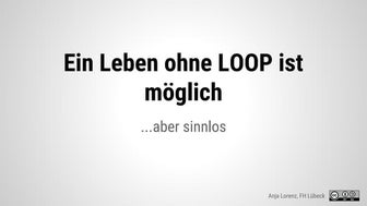 Ein Leben ohne LOOP ist möglich