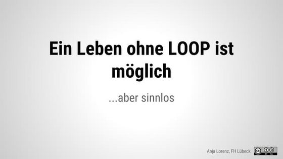 Ein Leben ohne LOOP ist möglich