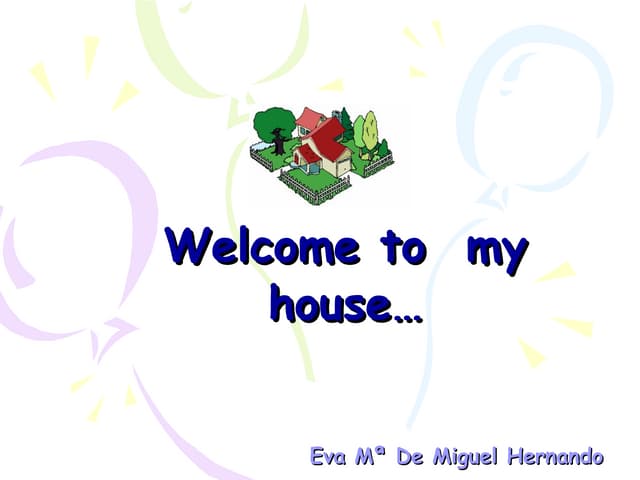 Welcome to my house