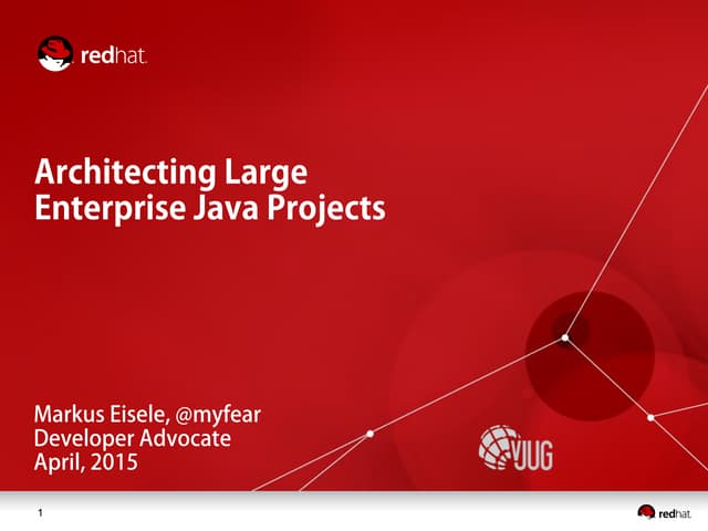 ARCHITECTING LARGE ENTERPRISE JAVA PROJECTS - vJUG