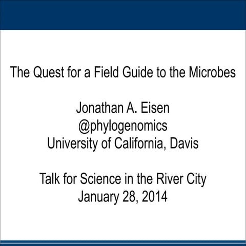 "The Quest for A field Guide to the Microbes" talk by Jonathan Eisen February...