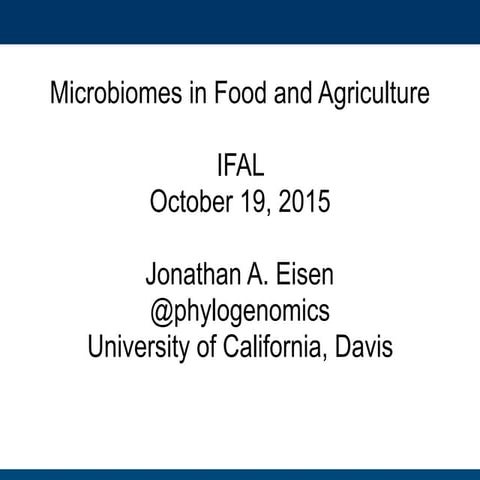 Jonathan Eisen talk at #UCDavis 10/19/15 on "Microbiomes in Food and Agricult...