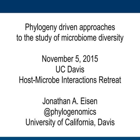 Jonathan Eisen Talk for #UCDavis #HostMicrobe on Phylogeny & Microbiomes