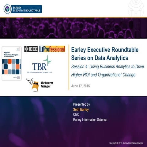 Earley Executive Roundtable Using Business Analytics to Drive Higher ROI and ...