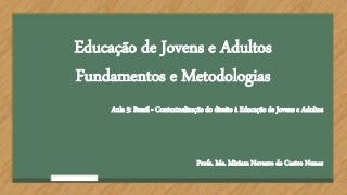 EJA AULA 5: Brasil - Contextualização do direito à Educação de Jovens e Adultos