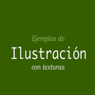 Ejemplos de ilustración con texturas