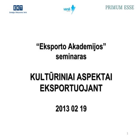 Edmundas Piesarskas, „PRIMUM ESSE“ konsultantas, „Kultūriniai aspektai eksportuojant“Ekt kulturiniai aspektai_medziaga