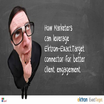 How marketers can leverage Ektron DXH's Exact Target for better client engage...