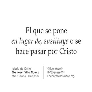 El que se pone en lugar de Cristo (6)