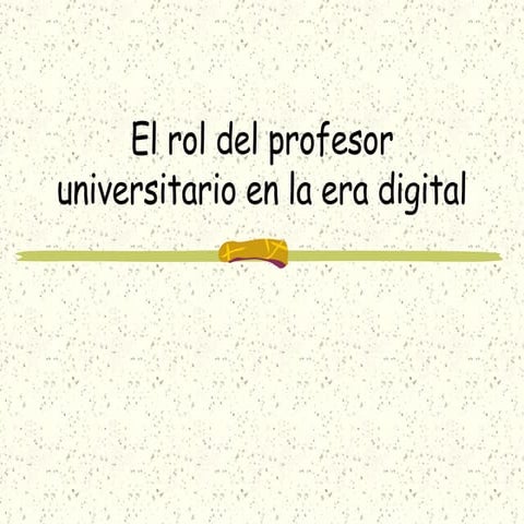 El Rol Del Profesor Universitario En La Era Digital
