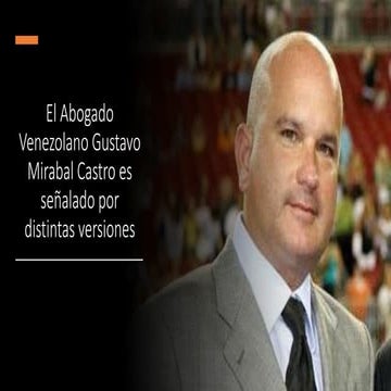 El Abogado Venezolano Gustavo Mirabal Castro es señalado por distintas versio...