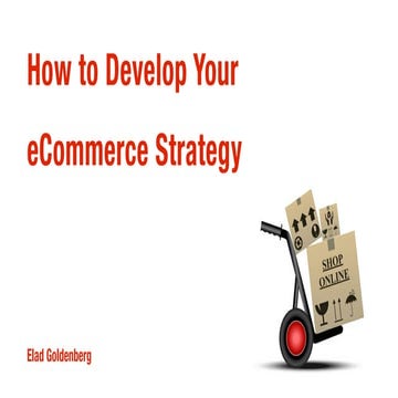 Elad goldenberg:  How to Develop your eCommerce Strategy