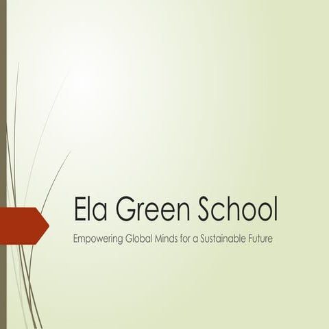 Ela_Green_School_Presentation Empowering Global Minds for a Sustainable ...