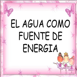 El agua como fuente de energia