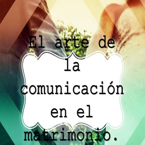 El arte de la comunicación en el matrimonio